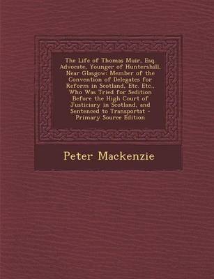 Book cover for The Life of Thomas Muir, Esq. Advocate, Younger of Huntershill, Near Glasgow