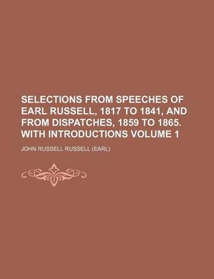 Book cover for Selections from Speeches of Earl Russell, 1817 to 1841, and from Dispatches, 1859 to 1865. with Introductions Volume 1