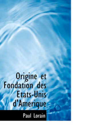 Cover of Origine Et Fondation Des Tats-Unis D'Amerique