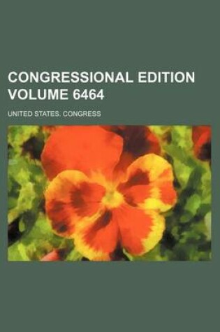 Cover of Congressional Edition Volume 6464