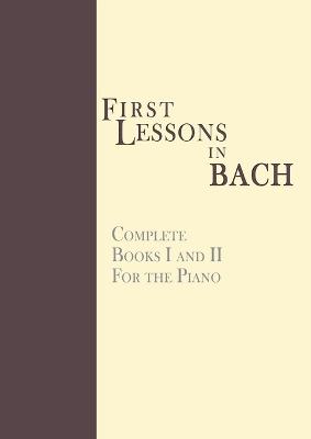 Book cover for First Lessons in Bach, Complete