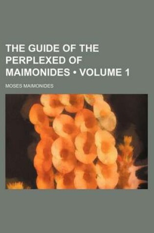 Cover of The Guide of the Perplexed of Maimonides (Volume 1)