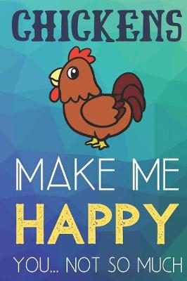 Book cover for Chickens Make Me Happy You Not So Much