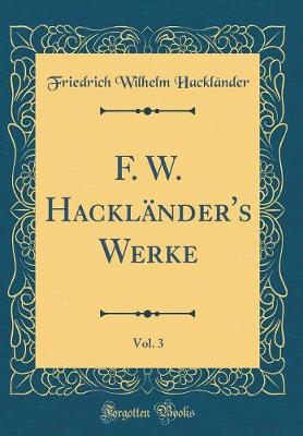 Book cover for F. W. Hackländer's Werke, Vol. 3 (Classic Reprint)