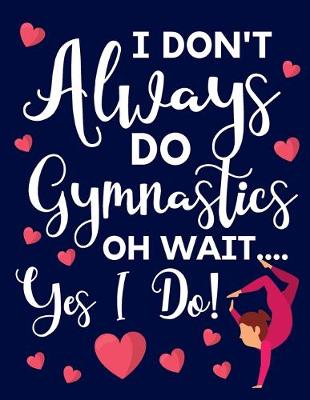 Book cover for I Don't Always Do Gymnastics