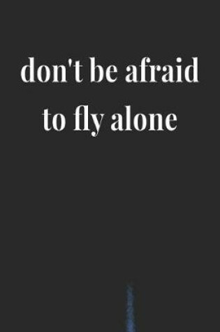 Cover of Don't Be Afraid To Fly Alone