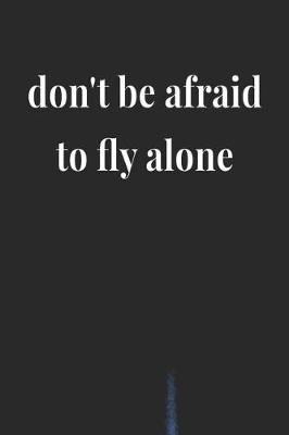 Book cover for Don't Be Afraid To Fly Alone