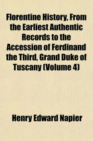 Cover of Florentine History, from the Earliest Authentic Records to the Accession of Ferdinand the Third, Grand Duke of Tuscany (Volume 4)