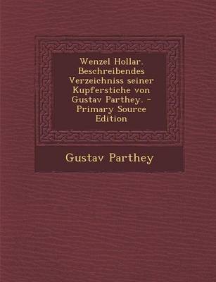 Book cover for Wenzel Hollar. Beschreibendes Verzeichniss Seiner Kupferstiche Von Gustav Parthey. - Primary Source Edition