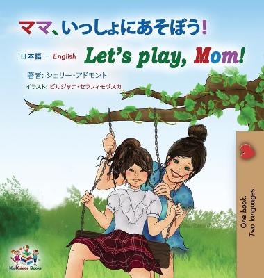 Cover of Let's play, Mom! (Japanese English Bilingual Book for Kids)