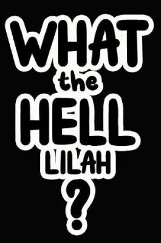 Cover of What the Hell Lilah?