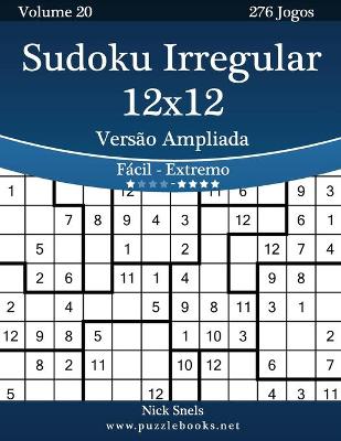 Cover of Sudoku Irregular 12x12 Versão Ampliada - Fácil ao Extremo - Volume 20 - 276 Jogos