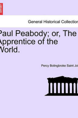 Cover of Paul Peabody; Or, the Apprentice of the World.