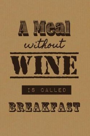 Cover of A Meal Without Wine Is Called Breakfast