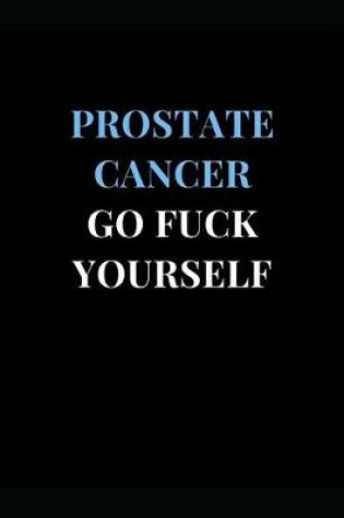 Cover of Prostate Cancer Go Fuck Yourself