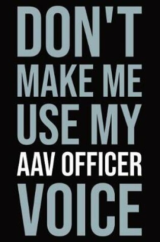 Cover of Don't make me use my AAV Officer voice