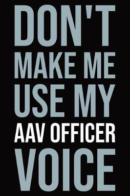 Book cover for Don't make me use my AAV Officer voice