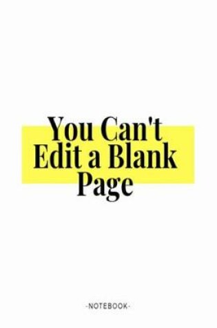 Cover of You Can't Edit a Blank Page Notebook