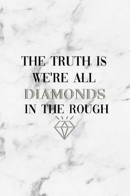 Book cover for The Truth Is We're All Diamonds In The Rough