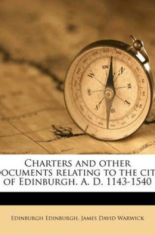 Cover of Charters and Other Documents Relating to the City of Edinburgh. A. D. 1143-1540