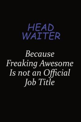 Book cover for Head Waiter Because Freaking Awesome Is Not An Official Job Title