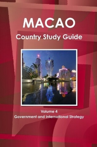 Cover of Macao Country Study Guide Volume 4 Government and International Strategy