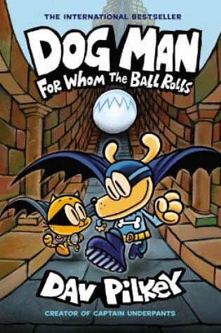 Cover of Dog Man: For Whom the Ball Rolls: A Graphic Novel (Dog Man #7): From the Creator of Captain Underpants