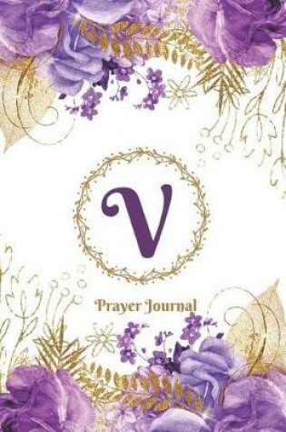 Cover of Praise and Worship Prayer Journal - Purple Rose Passion - Monogram Letter V