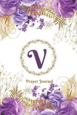 Book cover for Praise and Worship Prayer Journal - Purple Rose Passion - Monogram Letter V