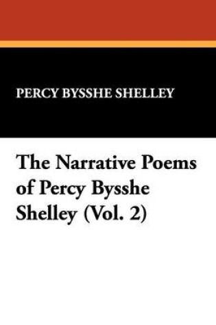 Cover of The Narrative Poems of Percy Bysshe Shelley (Vol. 2)