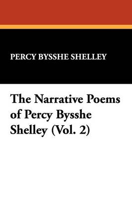 Book cover for The Narrative Poems of Percy Bysshe Shelley (Vol. 2)