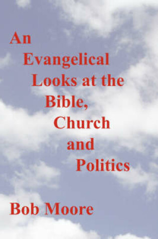 Cover of An Evangelical Looks at the Bible, Church and Politics