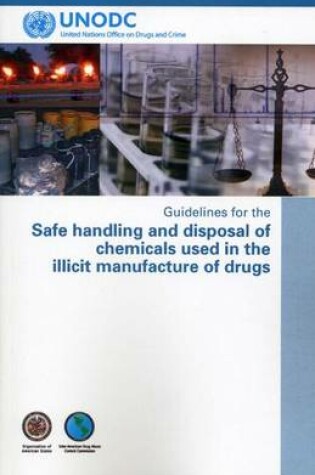 Cover of Guidelines for the Safe Handling and Disposal of Chemicals Used in the Illicit Manufacture of Drugs