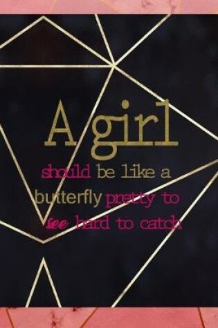 Cover of A Girl Should Be Like A Butterfly Pretty To See Hard To Catch