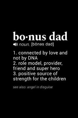 Book cover for Bonus Dad (noun. [bones dad] 1. connected by love and not by DNA 2. role model, provider, friend and super hero 3. positive source of strength for children (see also