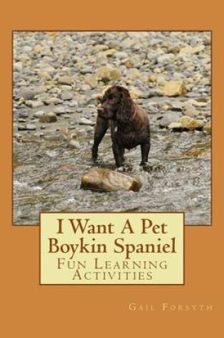 Cover of I Want A Pet Boykin Spaniel