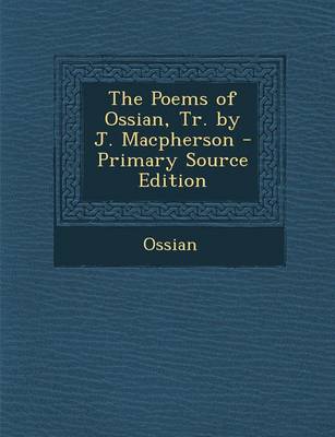 Book cover for The Poems of Ossian, Tr. by J. MacPherson - Primary Source Edition