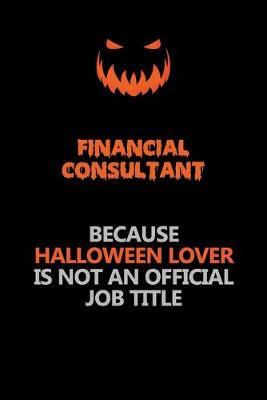 Book cover for Financial Consultant Because Halloween Lover Is Not An Official Job Title