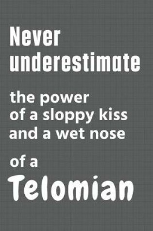 Cover of Never underestimate the power of a sloppy kiss and a wet nose of a Telomian