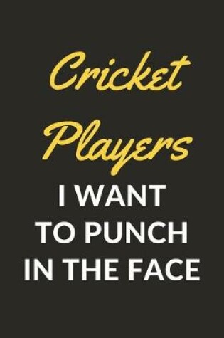 Cover of Cricket Players I Want To Punch In The Face