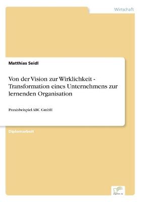 Book cover for Von der Vision zur Wirklichkeit - Transformation eines Unternehmens zur lernenden Organisation