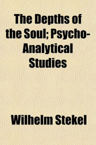 Cover of The Depths of the Soul; Psycho-Analytical Studies