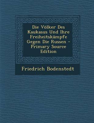 Book cover for Die Volker Des Kaukasus Und Ihre Freiheitskampfe Gegen Die Russen - Primary Source Edition