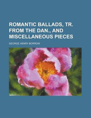 Book cover for Romantic Ballads, Tr. from the Dan., and Miscellaneous Pieces