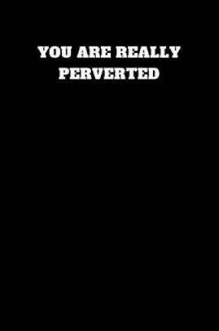 Cover of You Are Really Perverted