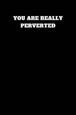 Book cover for You Are Really Perverted