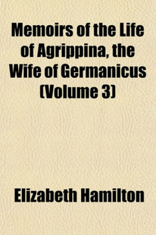 Cover of Memoirs of the Life of Agrippina, the Wife of Germanicus (Volume 3)