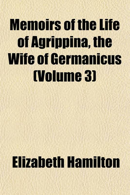Book cover for Memoirs of the Life of Agrippina, the Wife of Germanicus (Volume 3)