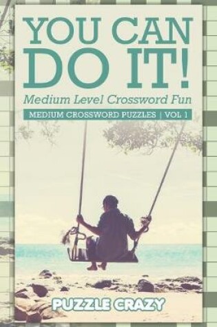 Cover of You Can Do It! Medium Level Crossword Fun Vol 3