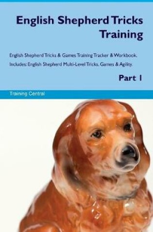 Cover of English Shepherd Tricks Training English Shepherd Tricks & Games Training Tracker & Workbook. Includes